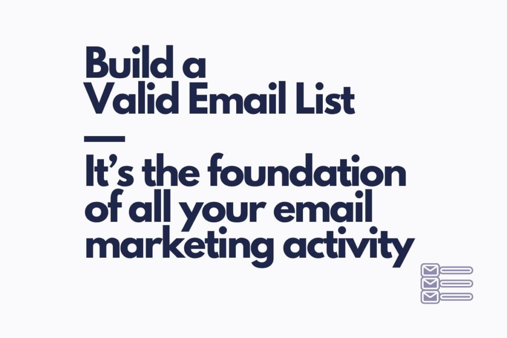 Valid email list is the base of your email marketing operations